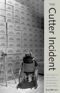 The Cutter Incident: How America's First Polio Vaccine Led to the Growing Vaccine Crisis (Repost)