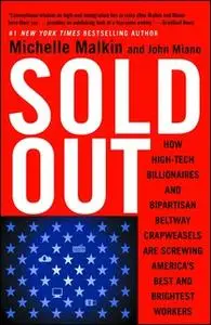 «Sold Out: How High-Tech Billionaires & Bipartisan Beltway Crapweasels Are Screwing America's Best & Brightest Workers»