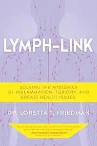 Lymph-Link: Solving the Mysteries of Inflammation, Toxicity, and Breast Health Issues