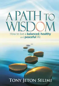 A Path to Wisdom - How to Live a Balanced, Healthy and Peaceful Life [Repost]