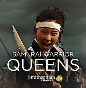 Smithsonian Channel - Samurai Warrior Queens (2015)