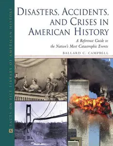 Disasters, Accidents, and Crises in American History: A Reference Guide to the Nation's Most Catastrophic Events [Repost]