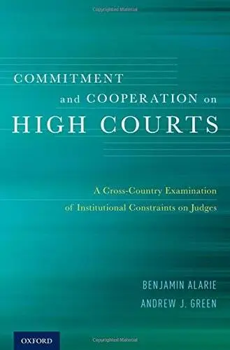 Commitment and Cooperation on High Courts: A Cross-Country Examination of Institutional Constraints on Judges
