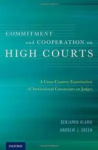 Commitment and Cooperation on High Courts: A Cross-Country Examination of Institutional Constraints on Judges