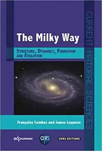 The Milky Way: Structure, Dynamics, Formation and Evolution