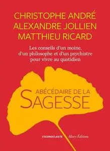Christophe André, Matthieu Ricard, Alexandre Jollien, "Abécédaire de la sagesse"