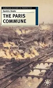 The Paris Commune: French Politics, Culture, and Society at the Crossroads of the Revolutionary Tradition and Revolutionary Soc