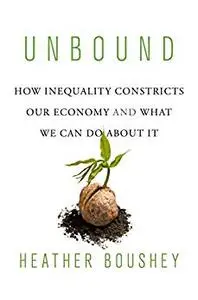 Unbound: How Inequality Constricts Our Economy and What We Can Do about It