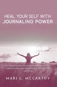 «Heal Yourself with Journaling Power» by Mari L.McCarthy