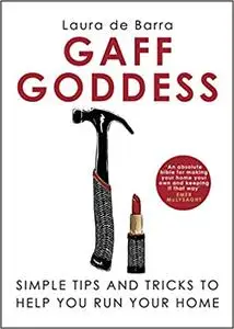 Gaff Goddess: Simple Tips and Tricks to Help You Run Your Home