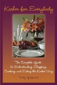 Kosher for Everybody: The Complete Guide to Understanding, Shopping, Cooking, and Eating the Kosher Way (Repost)