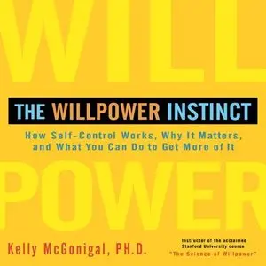 The Willpower Instinct: How Self-Control Works, Why It Matters, and What You Can Do to Get More of It (Audiobook)