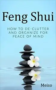 Feng Shui: How To De-Clutter And Organize For Peace Of Mind