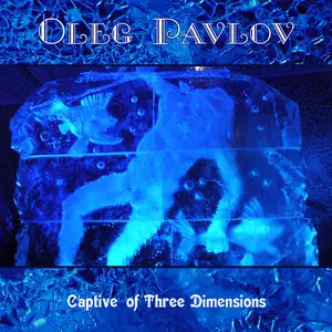 Oleg Pavlov - Captive of Three Dimensions (2011/2013)