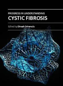 "Progress in Understanding Cystic Fibrosis" ed. by Dinesh Sriramulu