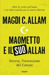 Magdi Cristiano Allam - Maometto e il suo Allah «ovvero», L'invenzione del Corano