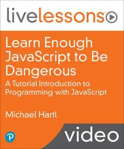 Learn Enough Javascript To Be Dangerous: A Tutorial Introduction To Programming With Javascript