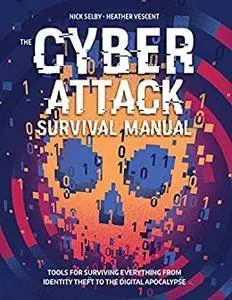 Cyber Survival Manual: From Identity Theft to The Digital Apocalypse and Everything in Between