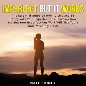 «Imperfect But It Works» by Nate Sidney