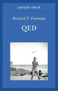 Richard P. Feynman - QED. La strana teoria della luce e della materia