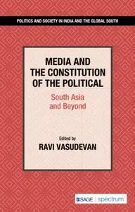 Media and the Constitution of the Political: South Asia and Beyond