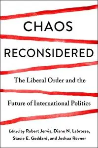 Chaos Reconsidered: The Liberal Order and the Future of International Politics
