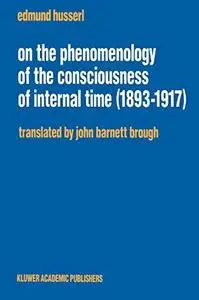 On the Phenomenology of the Consciousness of Internal Time (1893–1917)