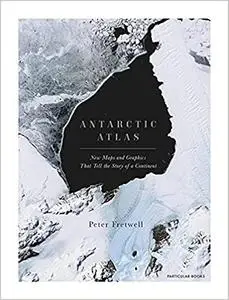 Antarctic Atlas: New Maps and Graphics That Tell the Story of A Continent