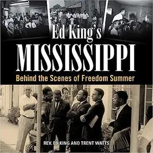 Ed King's Mississippi: Behind the Scenes of Freedom Summer