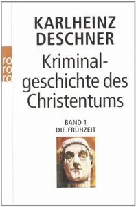 Kriminalgeschichte des Christentums, Band1: Die Frühzeit