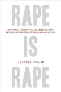 Rape Is Rape: How Denial, Distortion, and Victim Blaming Are Fueling a Hidden Acquaintance Rape Crisis (Repost)