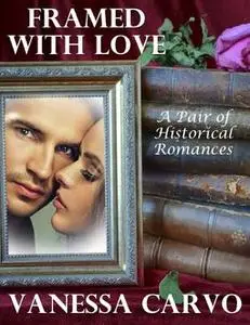 «Framed With Love: A Pair of Historical Romances» by Vanessa Carvo