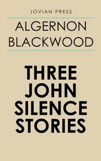 «Three John Silence Stories» by Algernon Blackwood