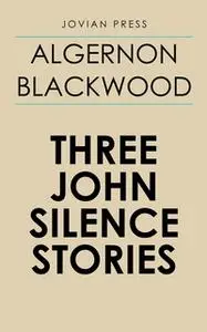 «Three John Silence Stories» by Algernon Blackwood