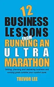 12 Business Lessons from Running an Ultra Marathon