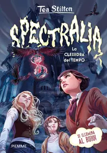 Tea Stilton - Spectralia. La clessidra del tempo