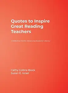 Quotes to Inspire Great Reading Teachers : A Reflective Tool for Advancing Students&prime; Literacy