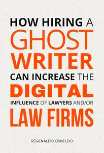How Hiring a Ghostwriter Can Increase the Digital Influence of Lawyers and/or Law Firms