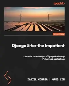 Django 5 for the Impatient: Learn the core concepts of Django to develop Python web applications