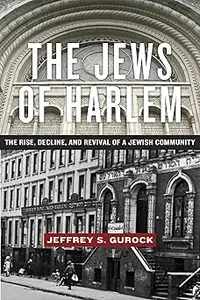 The Jews of Harlem: The Rise, Decline, and Revival of a Jewish Community