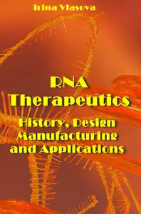 "RNA Therapeutics: History, Design, Manufacturing, and Applications" ed. by Irina Vlasova