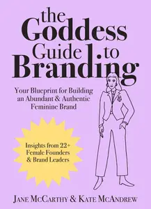 The Goddess Guide to Branding: Your Blueprint for Building an Abundant & Authentic Feminine Brand