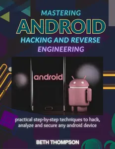 Mastering Android Hacking and Reverse Engineering
