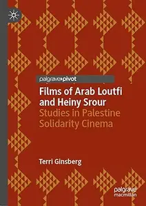 Films of Arab Loutfi and Heiny Srour: Studies in Palestine Solidarity Cinema