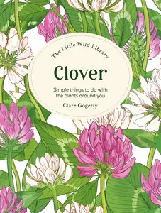 The Little Wild Library: Clover: Simple things to do with the plants around you