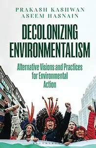 Decolonizing Environmentalism: Alternative Visions and Practices of Environmental Action