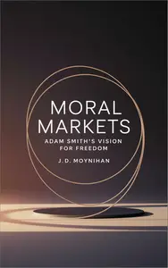 Moral Markets: Adam Smith's Vision for Freedom