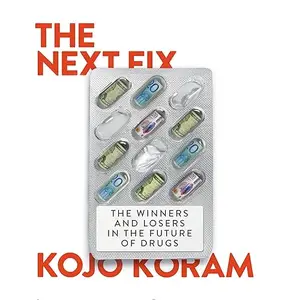The Next Fix: The Winners and Losers in the Future of Drugs [Audiobook]