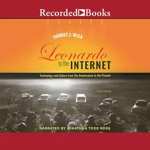 Leonardo to the Internet (Third Edition): Technology and Culture from the Renaissance to the Present