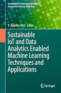 Sustainable IoT and Data Analytics Enabled Machine Learning Techniques and Applications